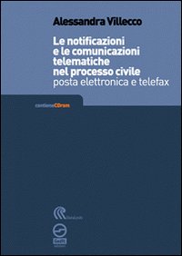 Le notificazioni e le comunicazioni telematiche nel processo civile. Posta elettronica e telefax