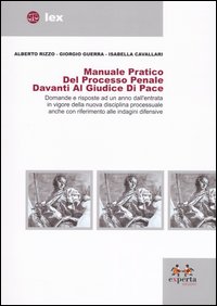 Manuale pratico del processo penale davanti al giudice di pace. Domande e risposte ad un anno dall'entrata in vigore della nuova disciplina processuale...