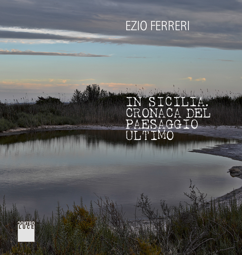 In Sicilia. Cronache del paesaggio ultimo. Ediz. italiana e inglese