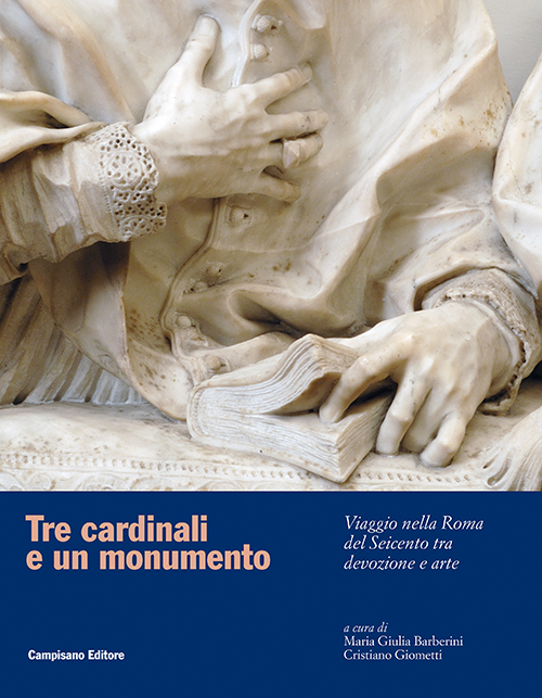 Tre cardinali e un monumento. Viaggio nella Roma del Seicento tra devozione e arte