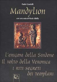 Mandylion. L'enigma della Sindone, il volto della Veronica, i riti segreti dei Templari