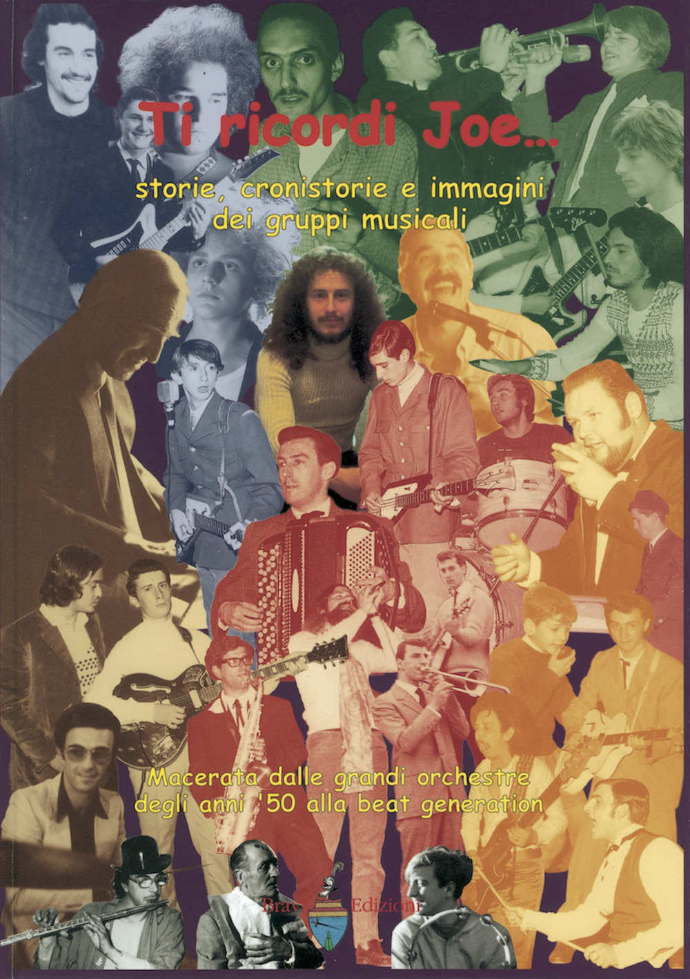 Ti ricordi Joe... Storie, cronistorie e immagini dei gruppi musicali. Macerata dalle grandi orchestre degli anni '50 alla beat generation