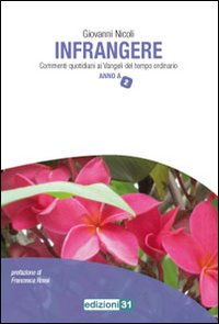 Infrangere. Commenti quotidiani ai vangeli del tempo ordinario anno A. Vol. 2