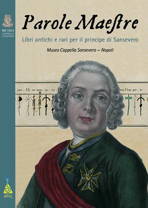 Parole maestre. Libri antichi e rari per il principe di Sansevero. Catalogo della mostra