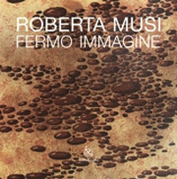 Roberta Musi. Fermo immagine. Catalogo della mostra