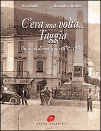 C'era una volta Taggia. Un secolo di immagini (1870-1970)