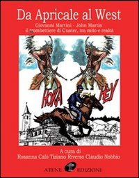 Da Apricale al West. Giovanni Martini-John Martin il trombettiere di Custer, tra mito e realtà