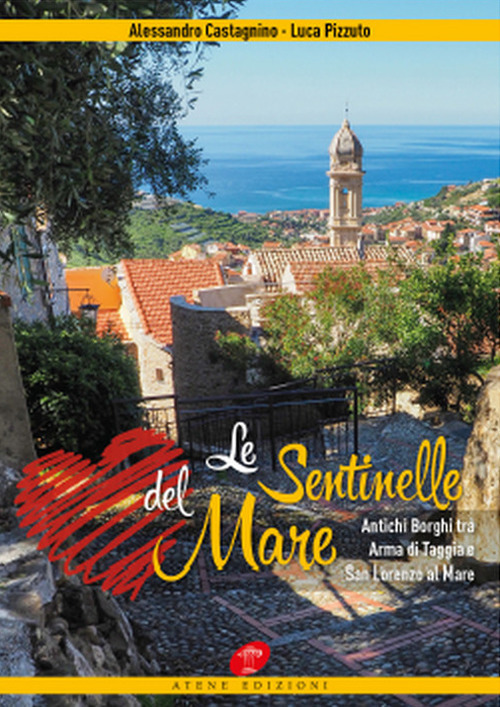 Le sentinelle del mare. Antichi borghi tra Arma di Taggia e San Lorenzo al mare