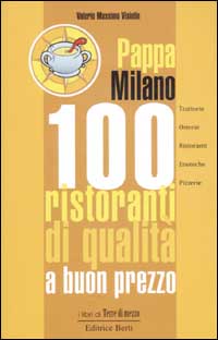 Pappa Milano. 100 ristoranti di qualità a buon prezzo