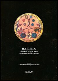 Il sigillo. Simboli, magia, arte. Tra Bologna, Ferrara e Modena