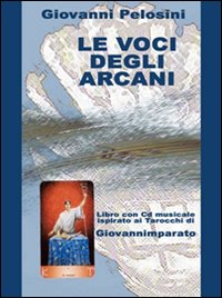 Le voci degli arcani. Libro ispirato ai tarocchi