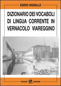 Dizionario dei vocaboli di lingua corrente in vernacolo viareggino