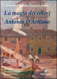 La magia dei colori di Antonio D'Arliano (1899-2009). 110º anniversario della nascita