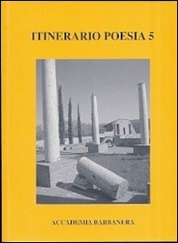 Itinerario poesia. Vol. 5: Antologia di poesia. 1998-2008 il decennale dei poeti dell'Accademia Barbanera