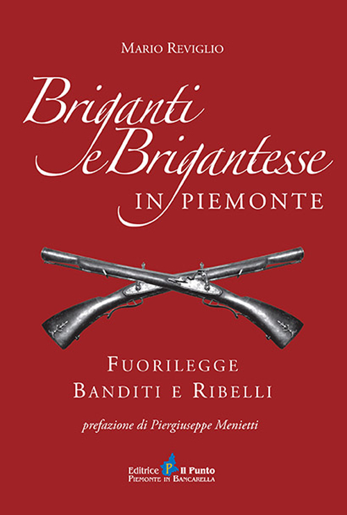 Briganti e brigantesse in Piemonte. Fuorilegge, banditi e ribelli