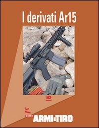 Le guide di Armi e Tiro. Vol. 1: I derivati AR 15