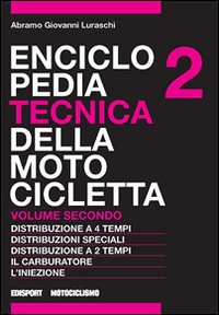 Enciclopedia tecnica della motocicletta. Vol. 2: Distribuzione a quattro tempi, distribuzioni speciali, distribuzione a due tempi, il carburatore, l'iniezione