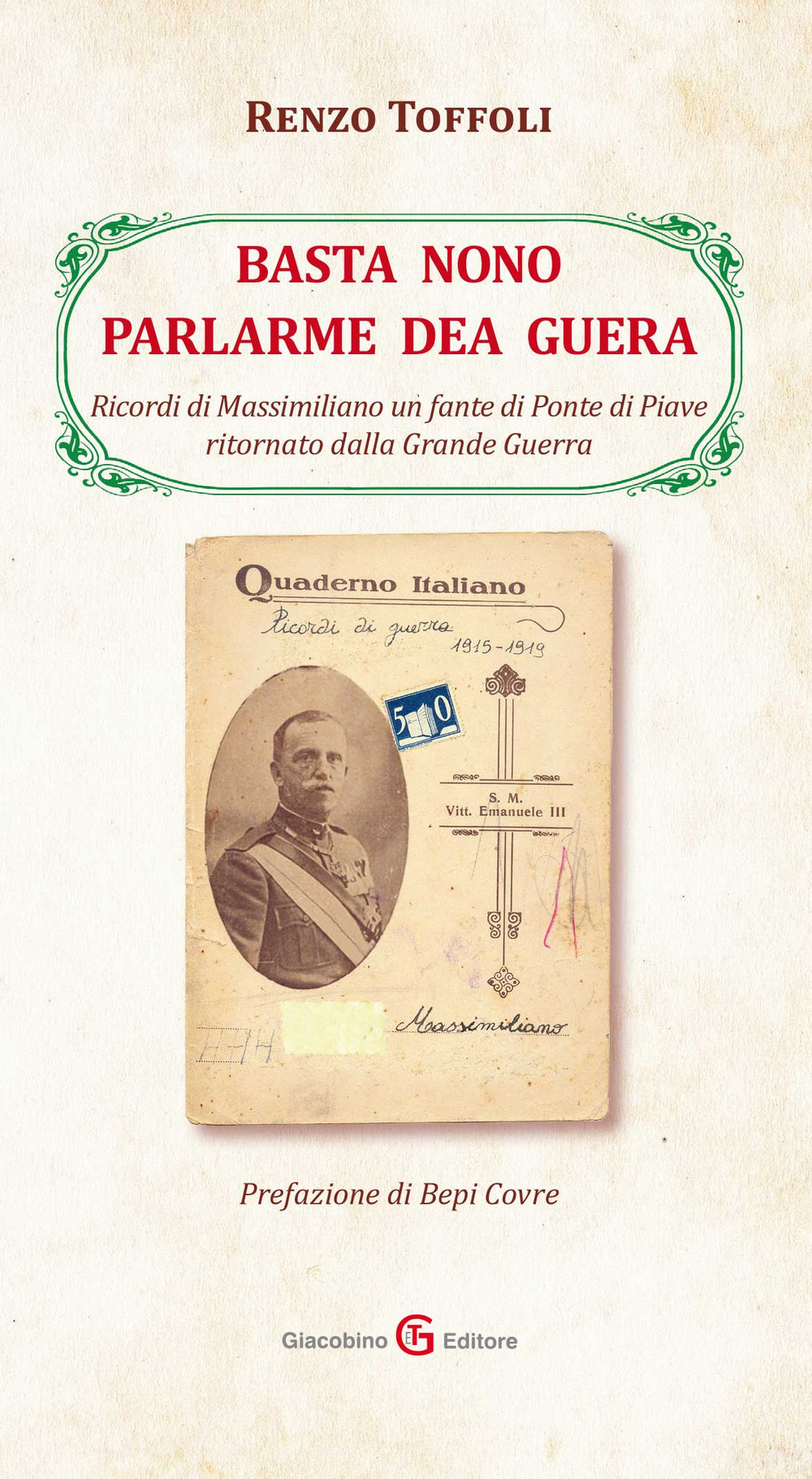 Basta non parlarme dea guera. Ricordi di Massimiliano un fante di Ponte di Piave ritornato dalla Grande Guerra