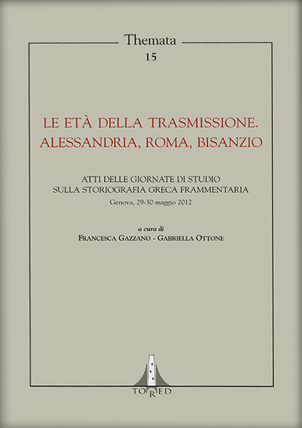 Le età della trasmissione. Alessandria, Roma, Bisanzio. Atti della giornata di studio sulla storiografia greca frammentaria (Genova, 29-30 maggio 2012)
