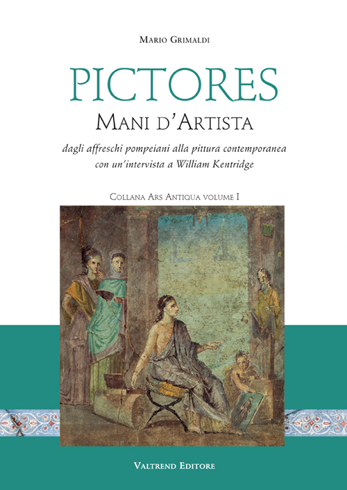 Pictores. Mani d'artista. Dagli affreschi pompeiani alla pittura contemporanea