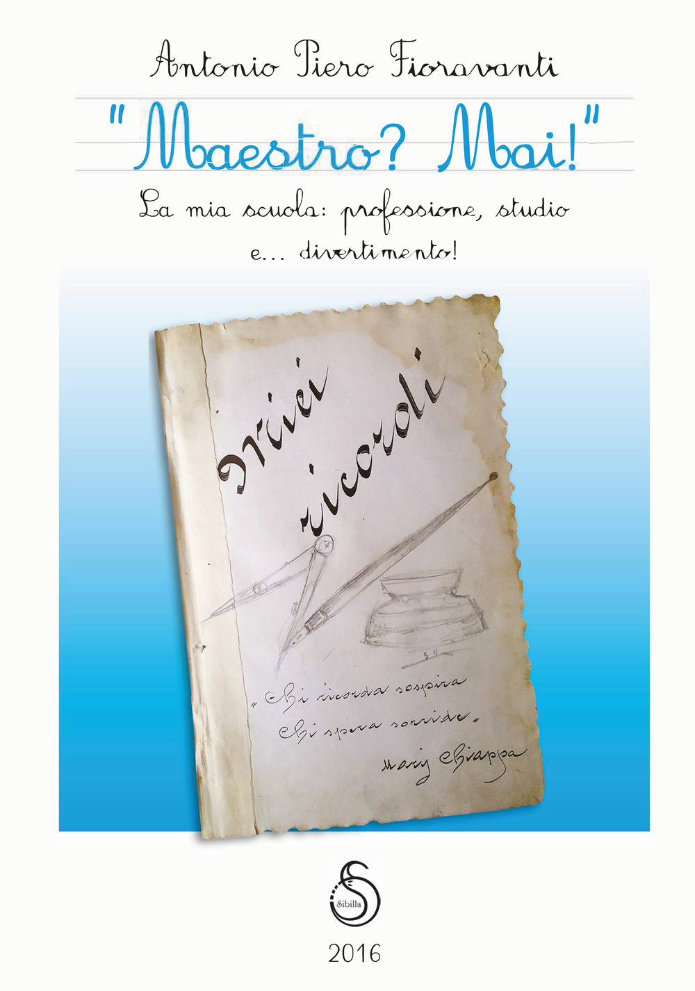 «Maestro? Mai!» La mia scuola: professione, studio e... divertimento!