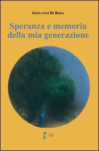 Speranza e memoria della mia generazione