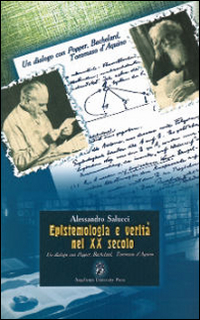 Epistemologia e verità nel XX secolo. Un dialogo con Popper, Bachelard, Tommaso d'Aquino