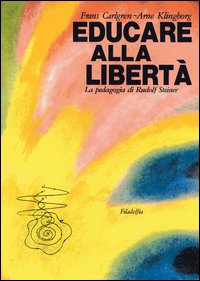 Educare alla libertà. La pedagogia di Rudolf Steiner nelle scuole Waldorf