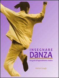 Insegnare danza. Una guida all'approfondimento creativo