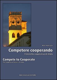 Competere cooperando. Il distretto cooperativo di Imola-Compete to cooperate. The cooperative district of Imola