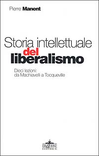 Storia intellettuale del liberalismo. Dieci lezioni: da Machiavelli aTocqueville