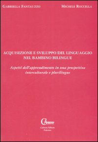 Acquisizione e sviluppo del linguaggio nel bambino bilingue. Aspetti dell'apprendimento in una prospettiva interculturale e plurilingue