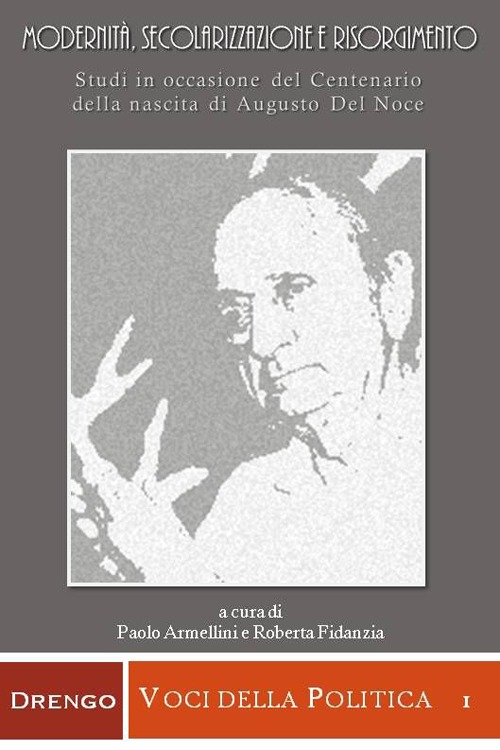 Modernità, secolarizzazione e Risorgimento. Studi in occasione del centenario della nascita di Augusto Del Noce