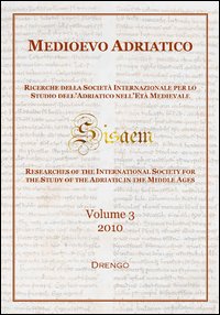 Medioevo Adriatico. Ricerche della Società Internazionale per lo Studio dell'Adriatico nell'Età Medievale (SISAEM) (2010). Vol. 3