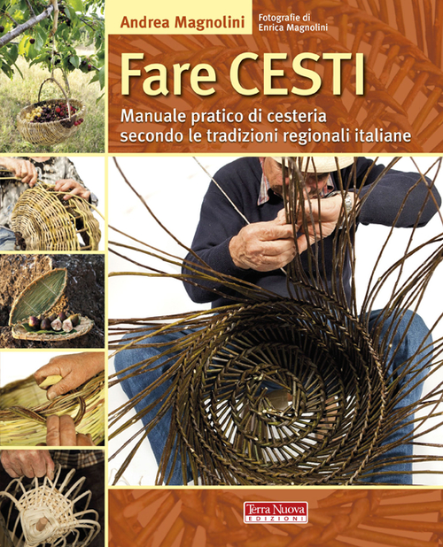 Fare cesti. Manuale pratico di cesteria secondo le tradizioni regionali italiane