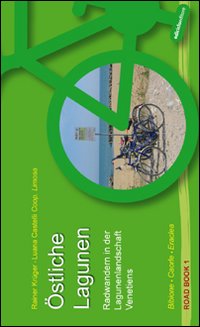 Östliche Lagunen. Radwandern in der Lagunenlandschaft Venetiens. Bibione, Caorle, Eraclea