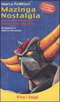 Mazinga nostalgia. Storia, valori e linguaggi della Goldrake-generation