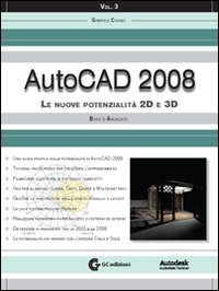 AutoCAD 2008. Vol. 3: Le nuove potenzialità 2D e 3D. Base e avanzato