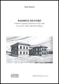 Bambini dentro. I minori in ospedale psichiatrico nel XX secolo. Il caso del S. Maria della Pietà di Roma