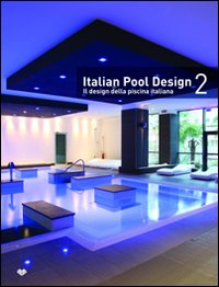 Italian pool design. Il design della piscina italiana. Vol. 2