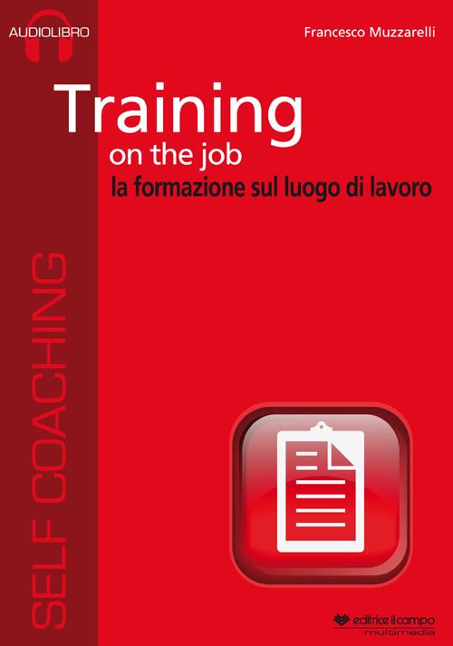 Training on the job. La formazione sul luogo di lavoro. Audiolibro. CD Audio formato MP3. Audiolibro. CD Audio formato MP3
