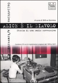 Alice è il diavolo. Storia di una radio sovversiva