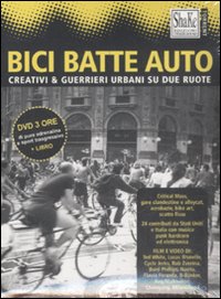Bici batte auto. Creativi & guerrieri urbani su due ruote