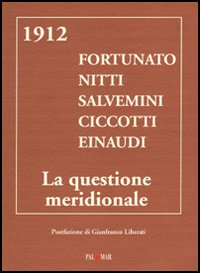 1912. Fortunato Nitti Salvemini Ciccotti Einaudi. La questione meridionale