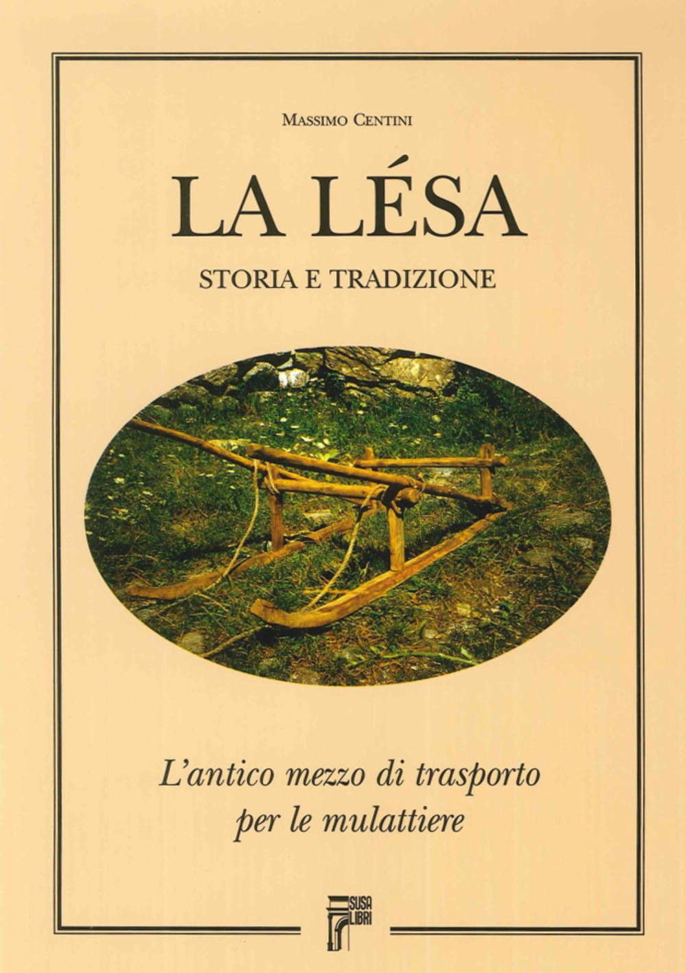 La lesa. Storia e tradizione. L'antico mezzo di trasporto per le mulattiere