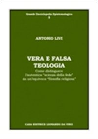 Vera e falsa teologia. Come distinguere l'autentica «scienza della fede» da un'equivoca «filosofia religiosa»