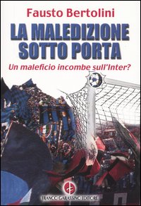 La maledizione sotto porta. Un maleficio incombe sull'Inter?