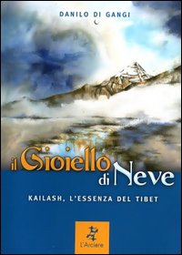 Il gioiello di neve. Kailash, l'essenza del Tibet