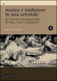 Musica e tradizione in Asia Orientale. Gli scenari contemporanei di Cina, Corea e Giappone