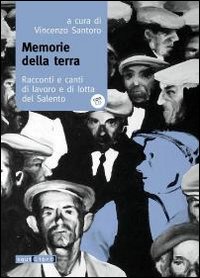 Memorie della terra. Racconti e canti di lavoro e di lotta del Salento